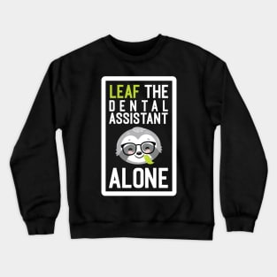 Funny Dental Assistant Pun - Leaf me Alone - Gifts for Dental Assistants Crewneck Sweatshirt